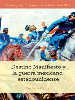 cover image of Destino Manifiesto y la guerra mexicano-estadounidense (Manifest Destiny and the Mexican-American War)